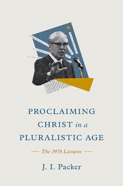 Proclaiming Christ in a Pluralistic Age, J. I. Packer - Gebonden - 9781433585302