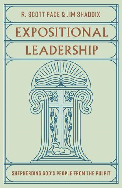 Expositional Leadership, R. Scott Pace ; Jim Shaddix - Paperback - 9781433588020