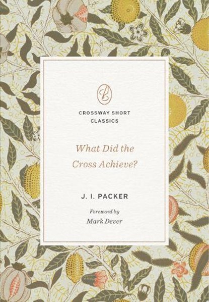 What Did the Cross Achieve?, J. I. Packer - Paperback - 9781433590504