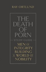 The Death of Porn Study Guide - Ray Ortlund - 9781433590603