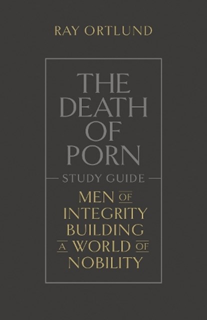 The Death of Porn Study Guide, Ray Ortlund - Paperback - 9781433590603