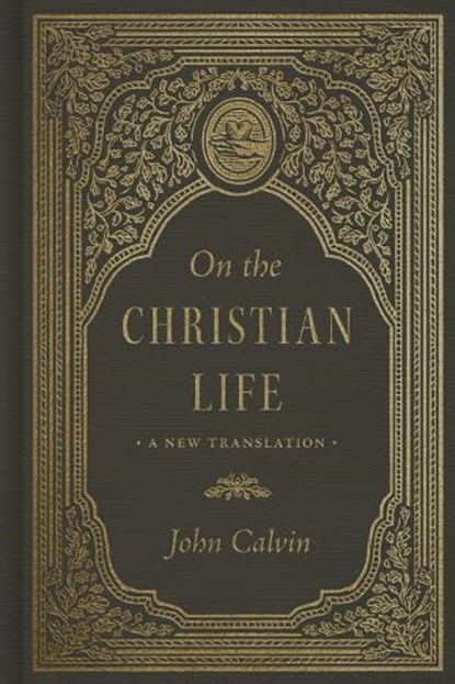 On the Christian Life, John Calvin - Gebonden - 9781433592539