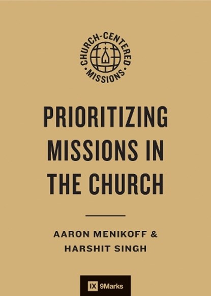 Prioritizing Missions in the Church, Aaron Menikoff ; Harshit Singh - Paperback - 9781433593420