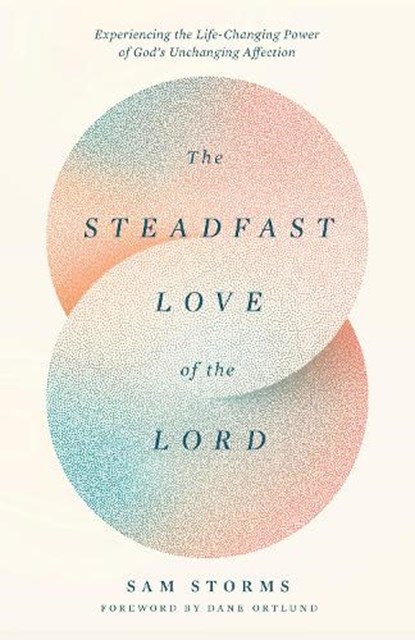 The Steadfast Love of the Lord, Sam Storms - Paperback - 9781433593871