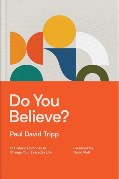 Do You Believe?, Paul David Tripp - Gebonden - 9781433597589