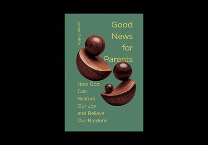 Good News for Parents, Adam Griffin - Gebonden - 9781433597725