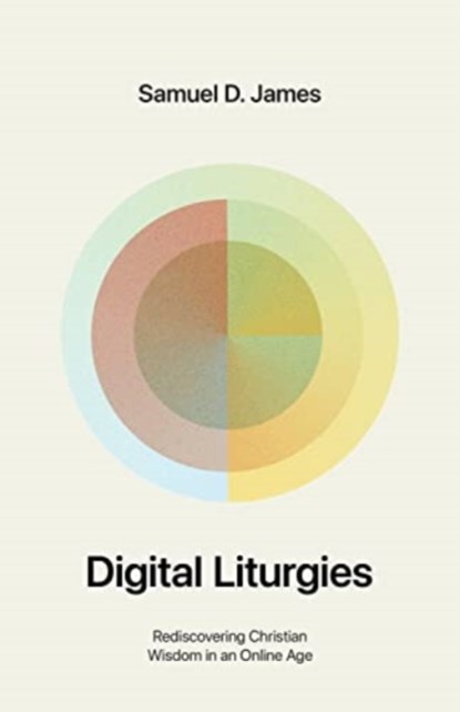 Digital Liturgies, Samuel James - Paperback - 9781433599194