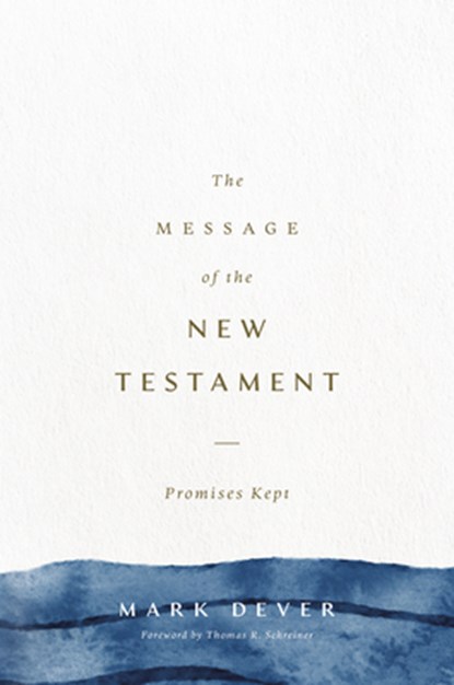 The Message of the New Testament, Mark Dever - Gebonden - 9781433599286