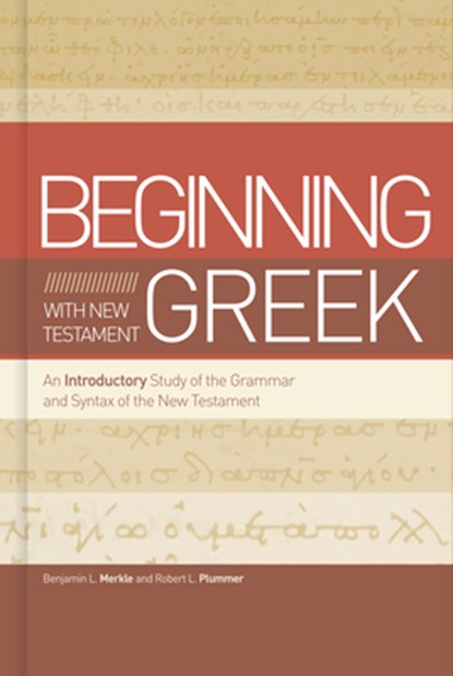 Beginning with New Testament Greek: An Introductory Study of the Grammar and Syntax of the New Testament, Benjamin L. Merkle - Gebonden - 9781433650567