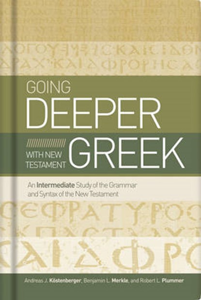 Going Deeper with New Testament Greek, DR. ANDREAS J.,  Ph.D. Koestenberger ; Benjamin L Merkle ; Robert L. Plummer - Gebonden - 9781433679087