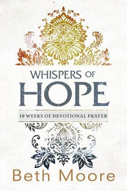 Whispers of Hope: 10 Weeks of Devotional Prayer, Beth Moore - Paperback - 9781433681097