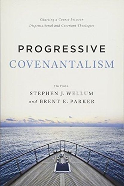 Progressive Covenantalism, Dr. Stephen J. Wellum ; Brent E. Parker - Paperback - 9781433684029