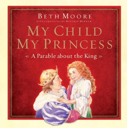 My Child, My Princess: A Parable about the King, Beth Moore - Gebonden - 9781433684685