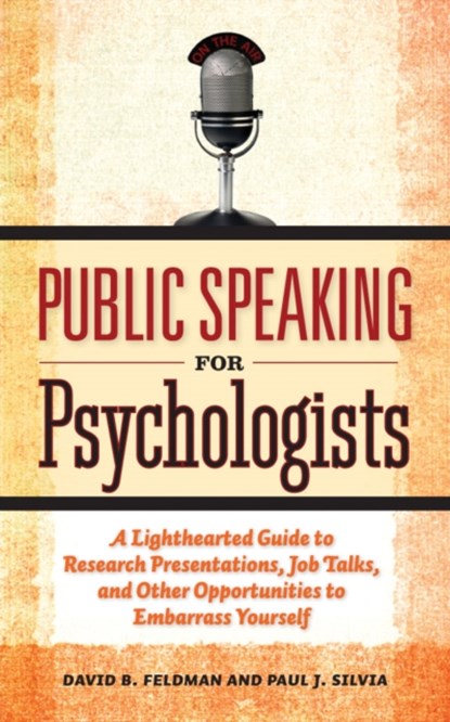 Public Speaking for Psychologists, David B. Feldman ; Paul J. Silvia - Paperback - 9781433807305