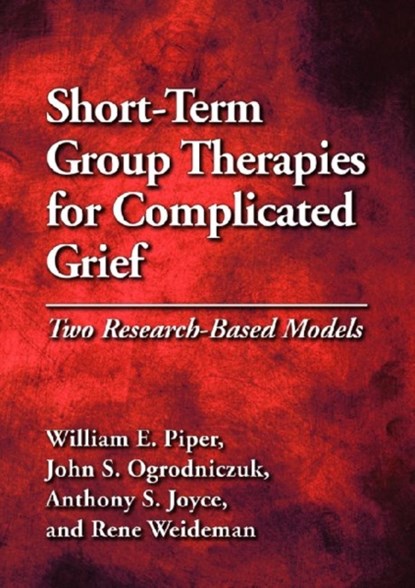 Short-Term Group Therapies for Complicated Grief, William E. Piper ; John S. Ogrodniczuk ; Anthony S. Joyce ; Rene Weideman - Gebonden - 9781433808432