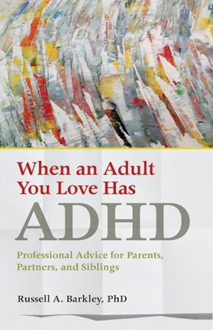 When an Adult You Love Has ADHD, Russell A. Barkley - Paperback - 9781433823084