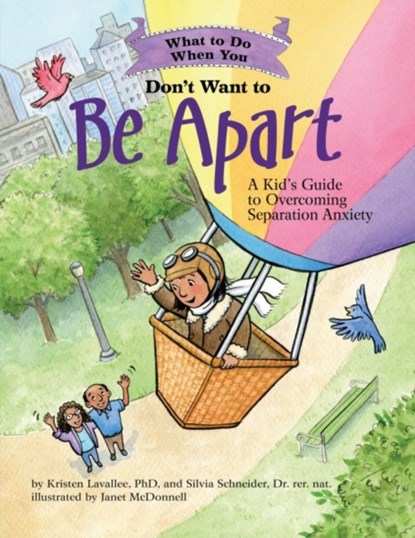 What to Do When You Don't Want to Be Apart, Kristen Lavallee ; Silvia Schneider - Paperback - 9781433827136