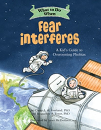 What to Do When Fear Interferes, Claire A. B. Freeland ; Jacqueline B. Toner - Paperback - 9781433829741