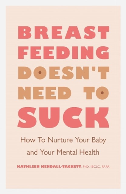 Breastfeeding Doesn't Need to Suck, Kathleen Kendall-Tackett - Paperback - 9781433833847