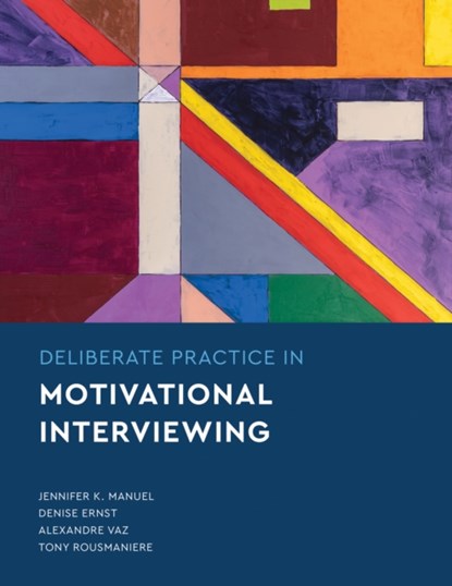 Deliberate Practice in Motivational Interviewing, Jennifer Knapp Manuel ; Denise Ernst ; Alexandre Vaz ; Tony Rousmaniere - Paperback - 9781433836183