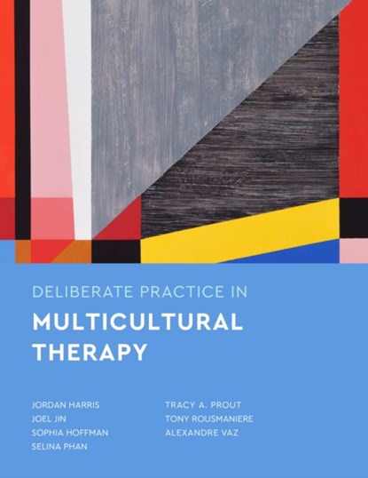 Deliberate Practice in Multicultural Therapy, Jordan Harris ; Joel Jin ; Sophia Hoffman ; Selina Phan ; Tracy A Prout ; Tony Rousmaniere ; Alexandre Vaz - Paperback - 9781433836671