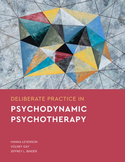 Deliberate Practice in Psychodynamic Psychotherapy, Hanna Levenson ; Volney Gay ; Jeffrey L. Binder - Paperback - 9781433836732