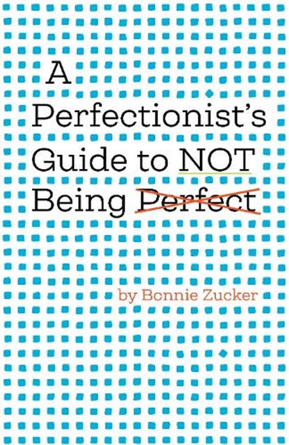 A Perfectionist's Guide to Not Being Perfect, Bonnie Zucker - Gebonden - 9781433837036