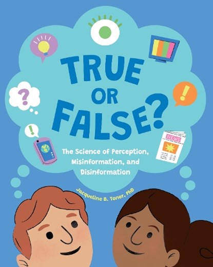 True or False?: The Science of Perception, Misinformation, and Disinformation, Jacqueline B. Toner - Gebonden - 9781433840487