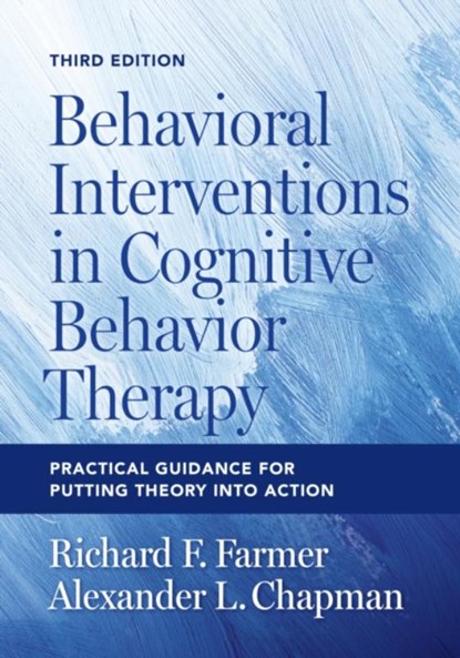 Behavioral Interventions in Cognitive Behavior Therapy, Richard F. Farmer ; Alexander L. Chapman - Paperback - 9781433841415