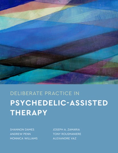 Deliberate Practice in Psychedelic-Assisted Therapy, Shannon Dames ; Andrew Penn ; Monnica Williams ; Joseph Zamaria ; Tony Rousmaniere ; Alexandre Vaz - Paperback - 9781433841712