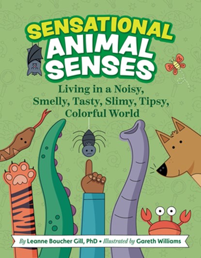 Sensational Animal Senses: Living in a Noisy, Smelly, Tasty, Slimy, Tipsy, Colorful World, Leanne Boucher Gill - Gebonden - 9781433842221