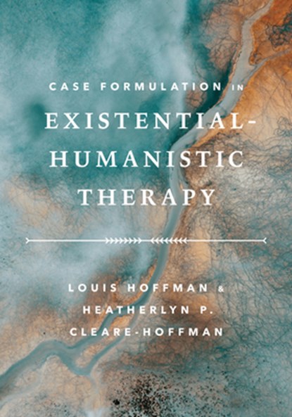 Case Formulation in Existential–Humanistic Therapy, Louis Hoffman ; Heatherlyn P. Cleare-Hoffman - Paperback - 9781433842948