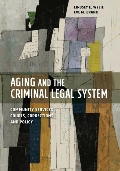 Aging and the Criminal Legal System, Lindsey E. Wylie ; Eve M. Brank - Paperback - 9781433843006