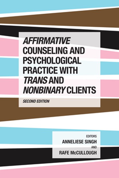 Affirmative Counseling and Psychological Practice with Trans and Nonbinary Clients, Anneliese A. Singh ; Rafe McCullough - Paperback - 9781433843228