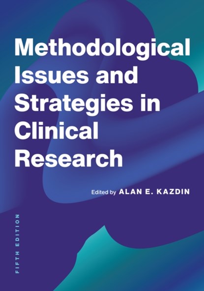 Methodological Issues and Strategies in Clinical Research, Alan E. Kazdin - Paperback - 9781433844089