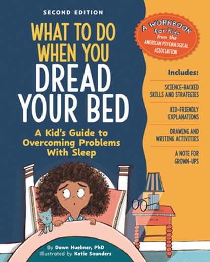 What to Do When You Dread Your Bed, 2nd Edition: A Kid's Guide to Overcoming Problems with Sleep, Dawn Huebner - Paperback - 9781433848667
