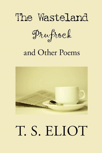 The Wasteland, Prufrock, and Other Poems, T S Eliot - Paperback - 9781434101693