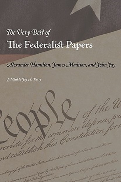 The Very Best of the Federalist Papers, Alexander Hamilton - Paperback - 9781434103031