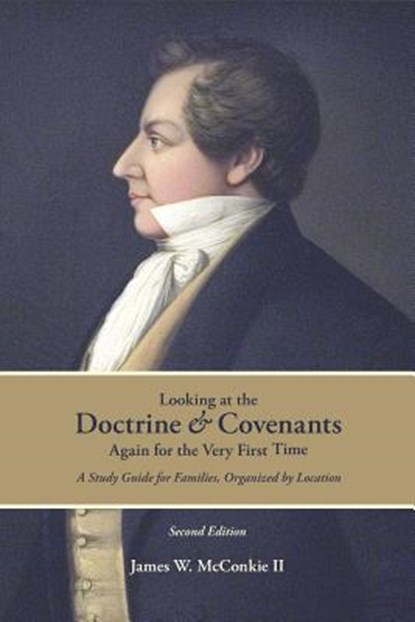 Looking at the Doctrine and Covenants Again for the Very First Time: A Study Guide for Families, Organized by Location, MCCONKIE,  James W. - Paperback - 9781434104090
