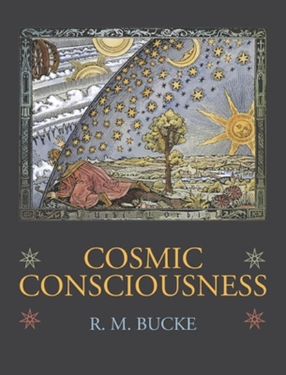 Cosmic Consciousness, Richard Maurice Bucke - Gebonden - 9781434104397