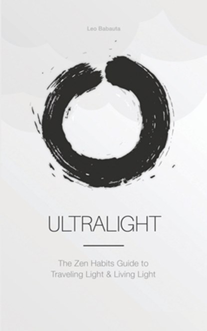 Ultralight: The Zen Habits Guide to Traveling Light and Living Light, Leo Babauta - Paperback - 9781434104748