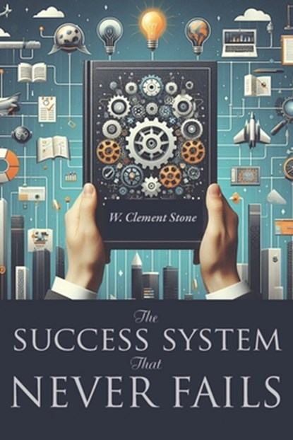 The Success System That Never Fails, W. Clement Stone - Paperback - 9781434105516