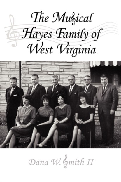 The Musical Hayes Family of West Virginia, Dana W. Smith II - Paperback - 9781434323149