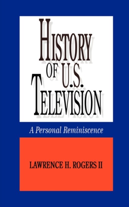 History of U.S. Television, Lawrence H. Rogers II - Paperback - 9781434371942