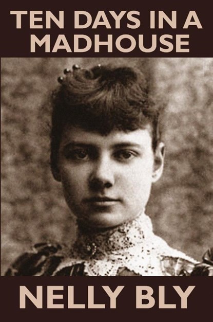 Ten Days in a Mad-House, Nellie Bly - Paperback - 9781434405012