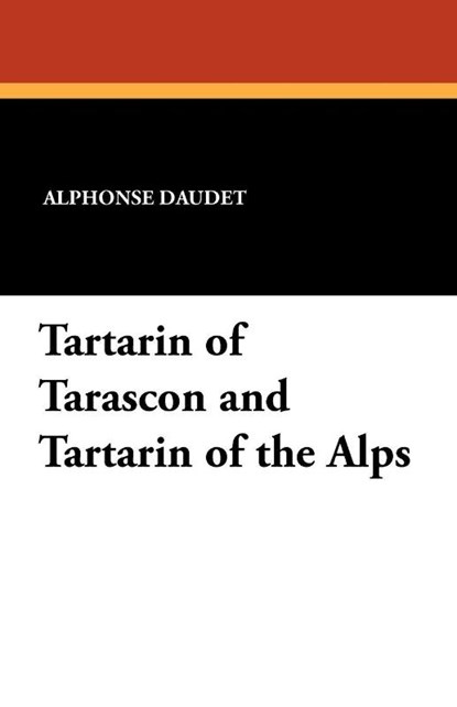 Tartarin of Tarascon and Tartarin of the Alps, Alphonse Daudet - Paperback - 9781434413161