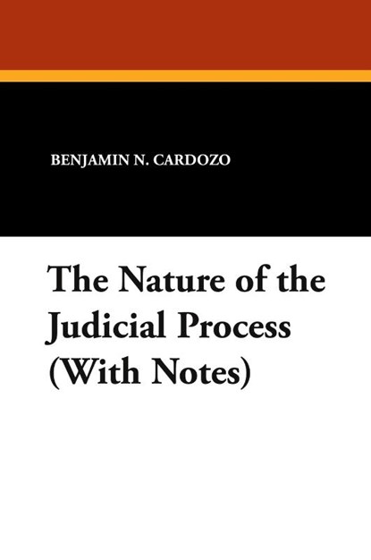 The Nature of the Judicial Process (With Notes), Benjamin N. Cardozo - Paperback - 9781434416285