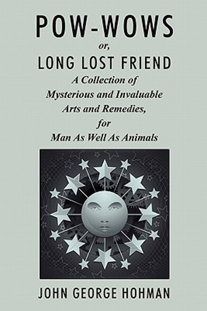 Pow-Wows, or Long Lost Friend, John George Hohman - Paperback - 9781434417367