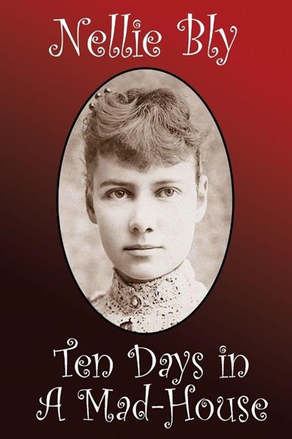 Ten Days in a Madhouse, Nellie Bly - Paperback - 9781434440884