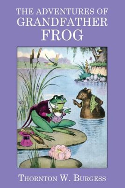 The Adventures of Grandfather Frog, Thornton W Burgess - Paperback - 9781434441720